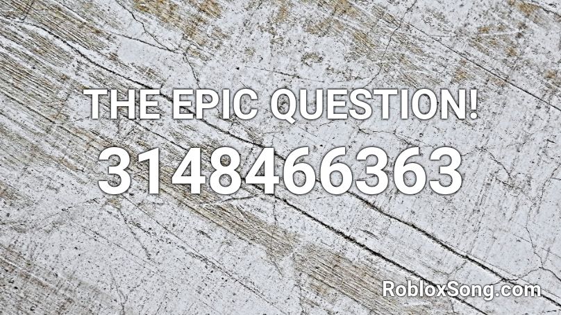 THE EPIC QUESTION! Roblox ID