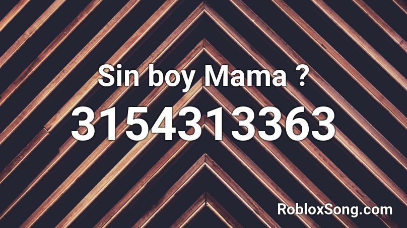 Sin Boy Mama Roblox Id Roblox Music Codes - roblox music mama