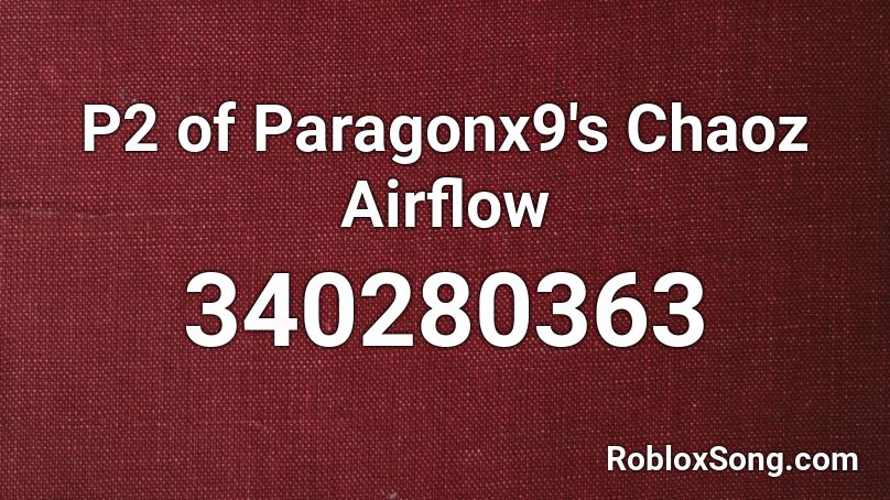 P2 of Paragonx9's Chaoz Airflow Roblox ID