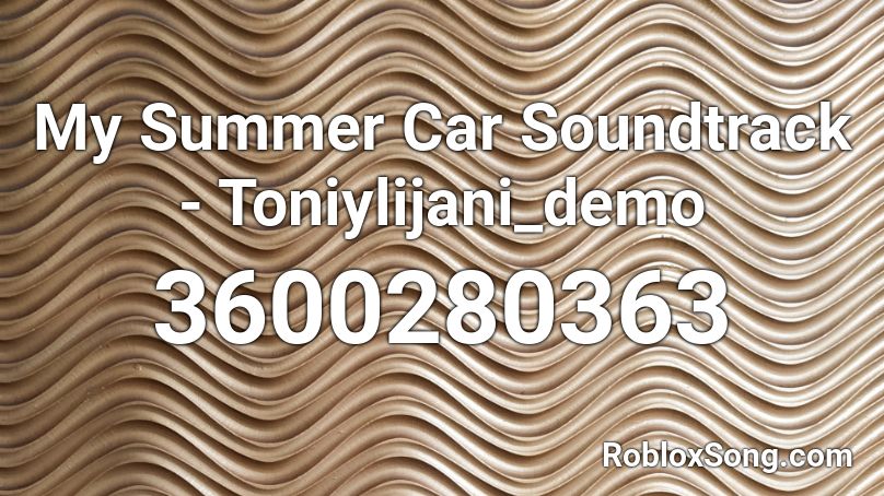 My Summer Car Soundtrack Toniylijani Demo Roblox Id Roblox Music Codes - my summer car roblox