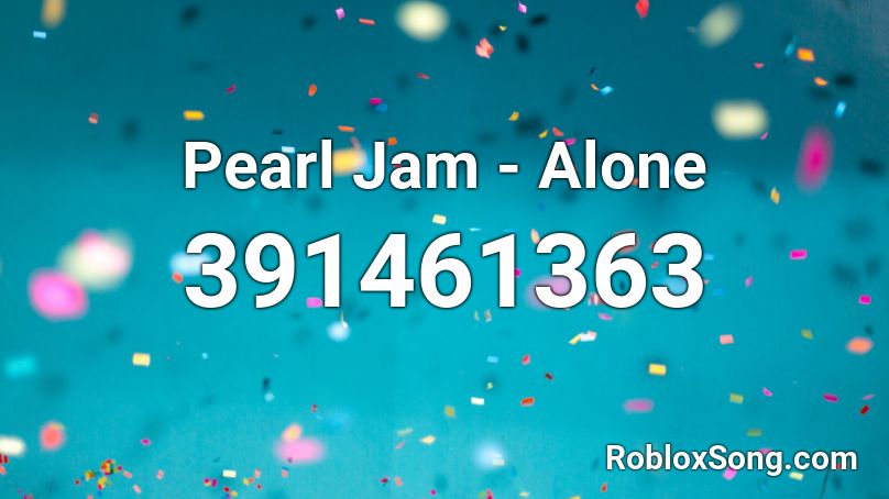 Pearl Jam - Alone Roblox ID