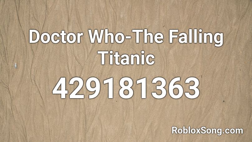 Doctor Who-The Falling Titanic Roblox ID