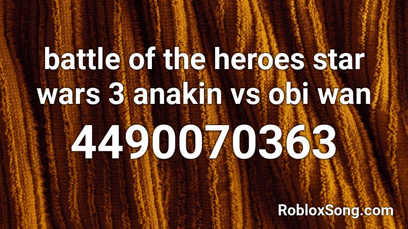 battle of the heroes star wars 3 anakin vs obi wan Roblox ID