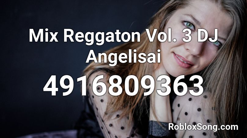 Mix Reggaton Vol. 3 DJ Angelisai Roblox ID