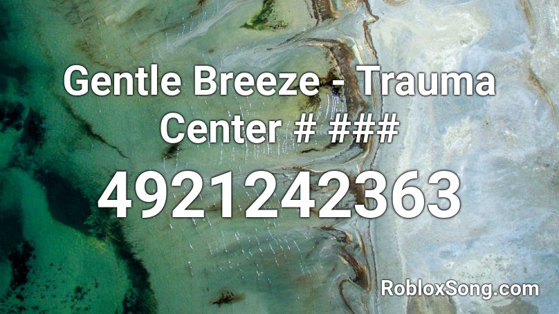 Gentle Breeze - Trauma Center # ### Roblox ID