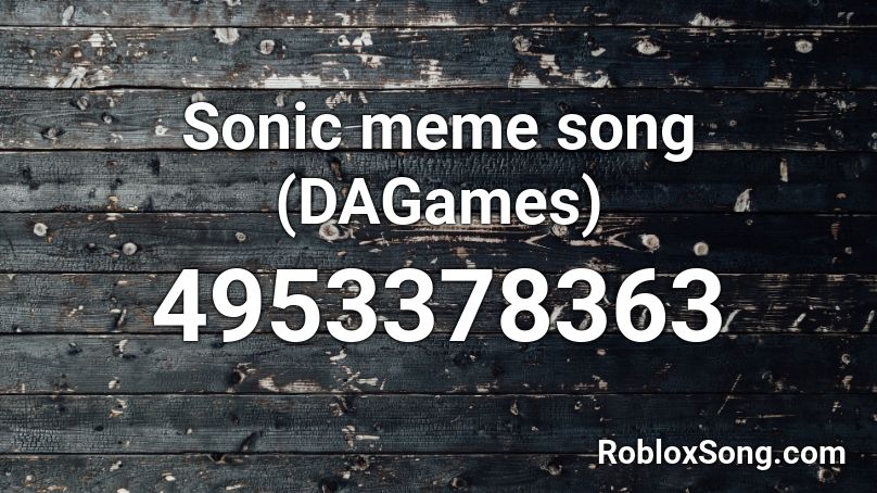 Sonic meme song (DAGames) Roblox ID