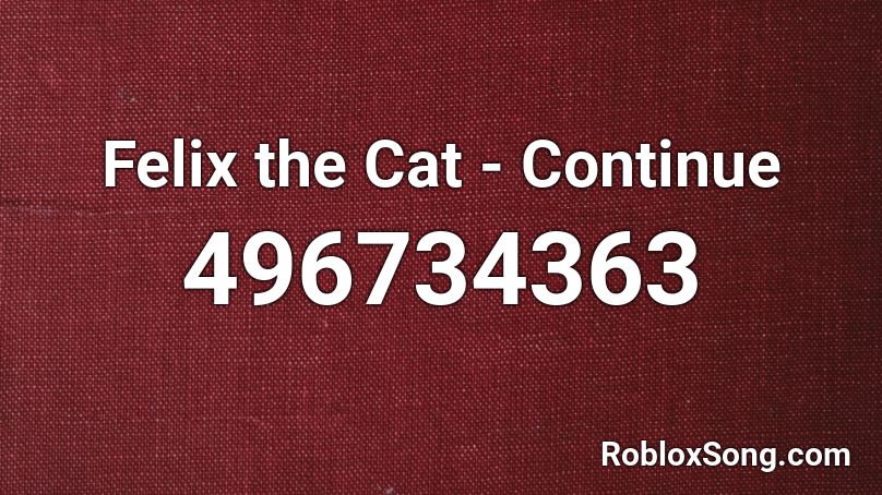 Felix the Cat - Continue Roblox ID