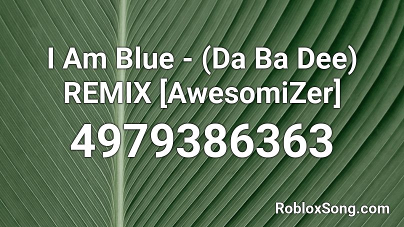 Da Ba Dee Song Code - eiffel 65 blue code roblox