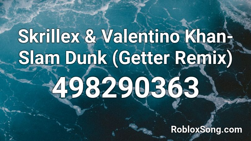 Skrillex & Valentino Khan-Slam Dunk (Getter Remix) Roblox ID