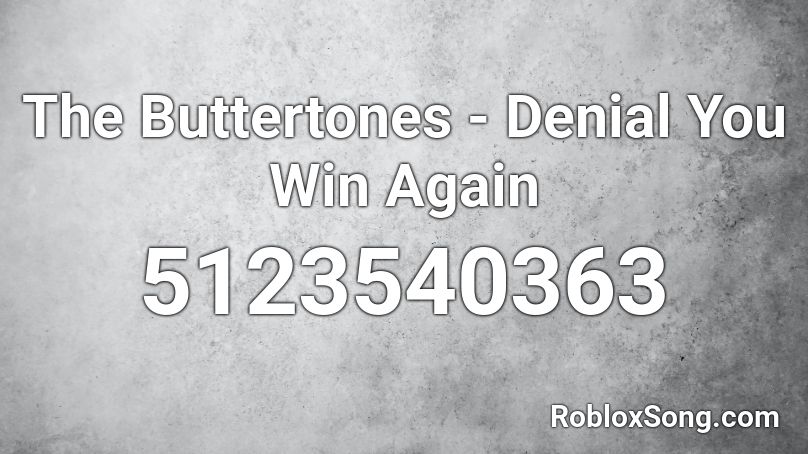 The Buttertones - Denial You Win Again Roblox ID