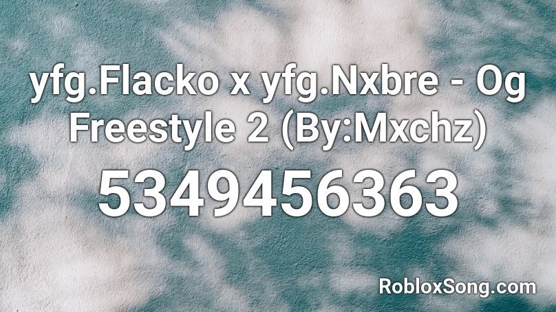 yfg.Flacko x yfg.Nxbre - Og Freestyle 2 (By:Mxchz) Roblox ID