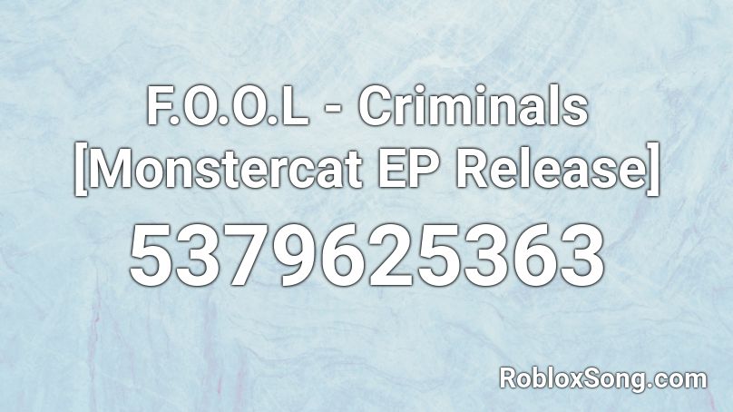 F O O L Criminals Monstercat Ep Release Roblox Id Roblox Music Codes - criminals roblox id code