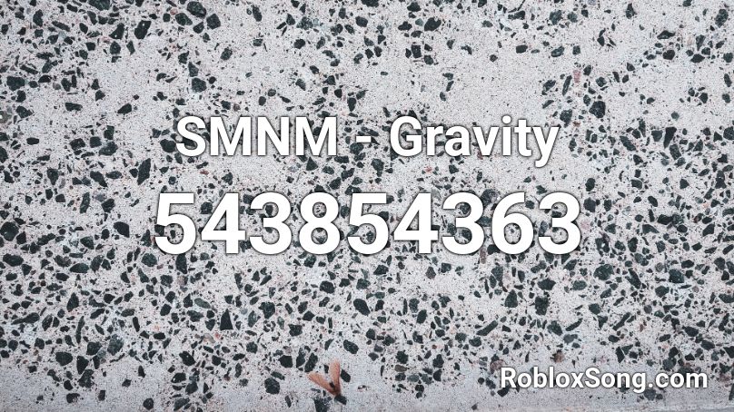 SMNM - Gravity Roblox ID