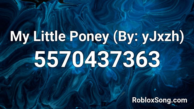 My Little Poney (By: yJxzh) Roblox ID