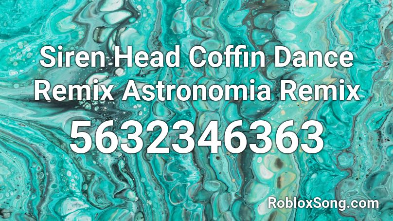 Siren Head Coffin Dance Remix Astronomia Remix Roblox ID