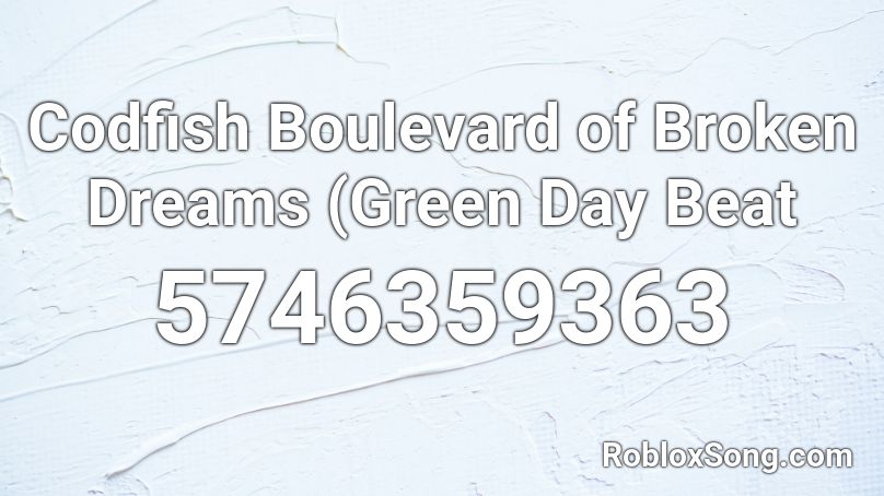 Codfish Boulevard of Broken Dreams (Green Day Beat Roblox ID