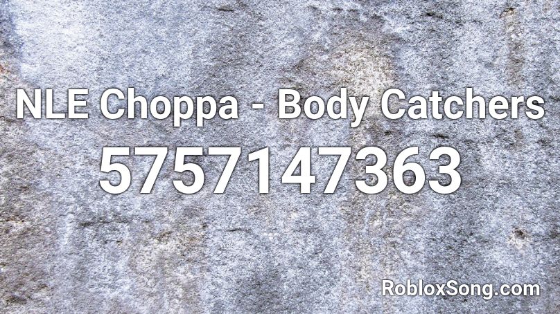 NLE Choppa - Body Catchers  Roblox ID
