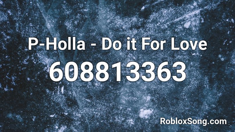 P-Holla - Do it For Love Roblox ID