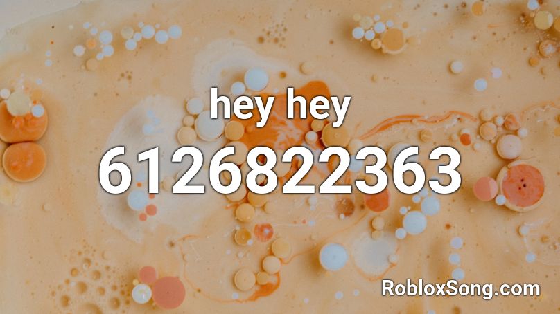 hey hey Roblox ID