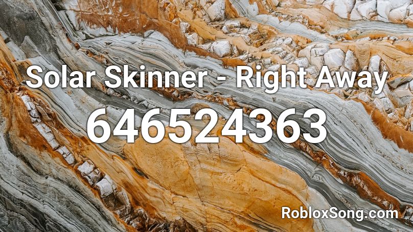 Solar Skinner - Right Away Roblox ID