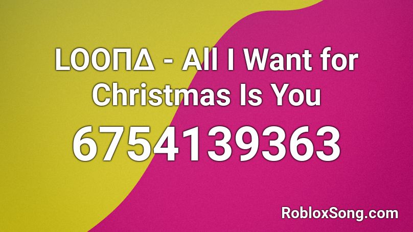 LOOΠΔ - All I Want for Christmas Is You Roblox ID