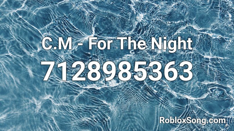 C.M - For The Night Roblox ID