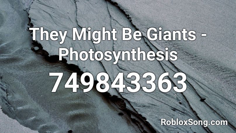 They Might Be Giants - Photosynthesis Roblox ID