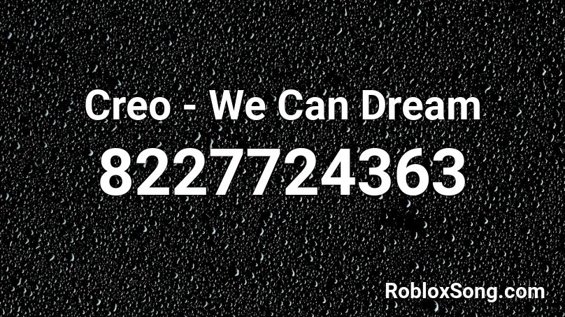 Creo - We Can Dream Roblox ID