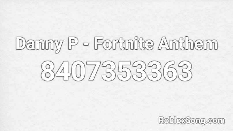 Danny P - Fortnite Anthem Roblox ID