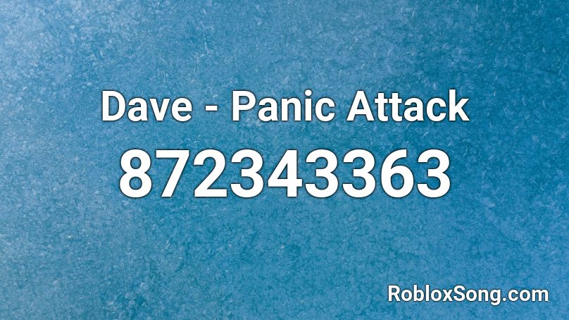 Dave - Panic Attack Roblox ID