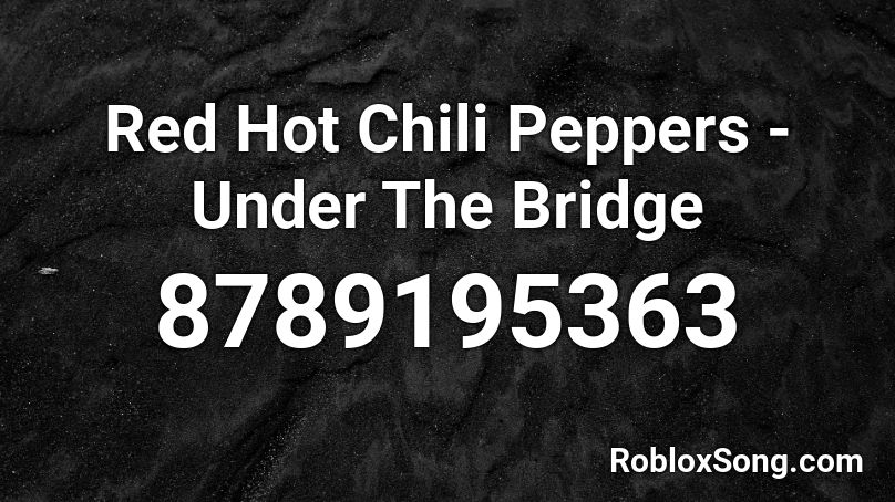 Red Hot Chili Peppers - Under The Bridge Roblox ID