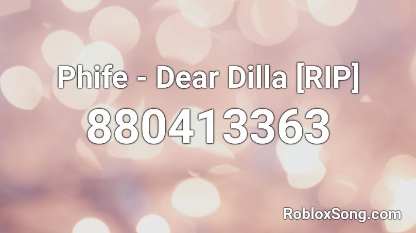 Phife - Dear Dilla [RIP] Roblox ID