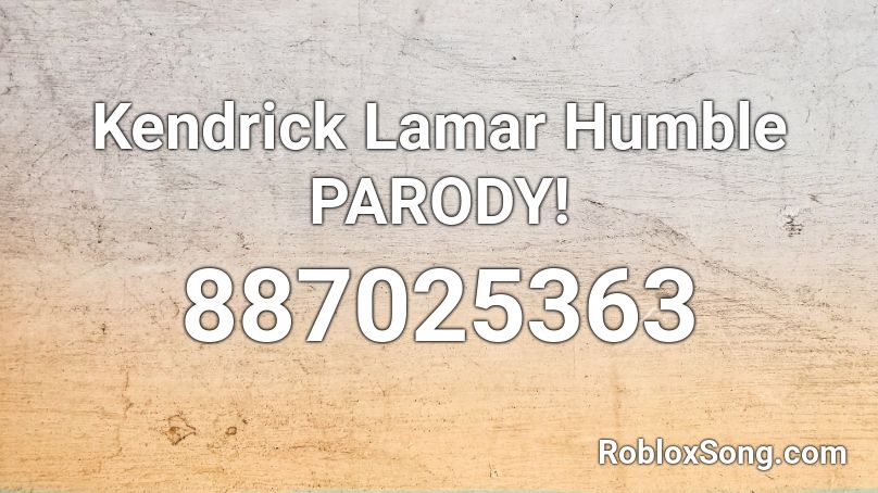 Kendrick Lamar Humble PARODY! Roblox ID