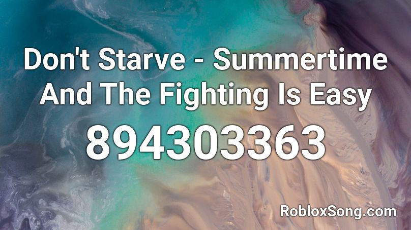 Don't Starve - Summertime And The Fighting Is Easy Roblox ID