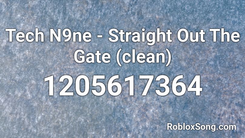 Tech N9ne -  Straight Out The Gate (clean) Roblox ID