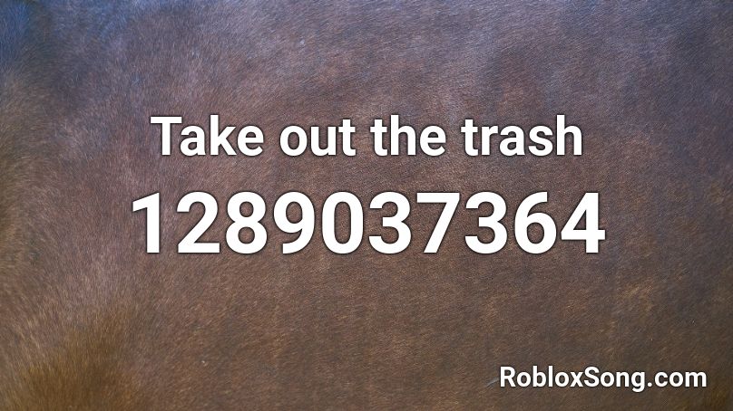 Take out the trash Roblox ID