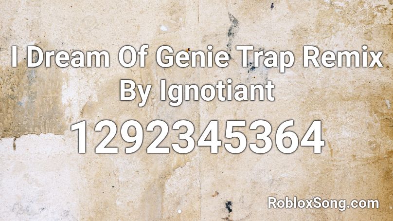 I Dream Of Genie Trap Remix By Ignotiant Roblox ID