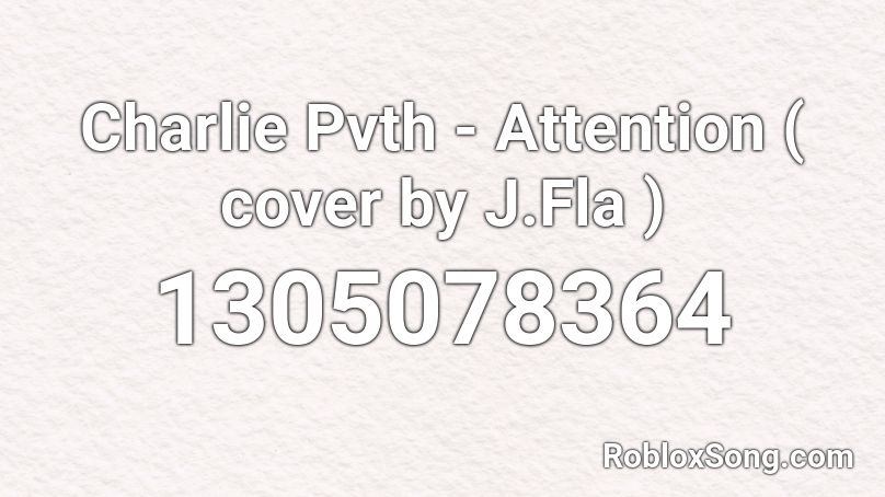 Charlie Pvth - Attention ( cover by J.Fla ) Roblox ID