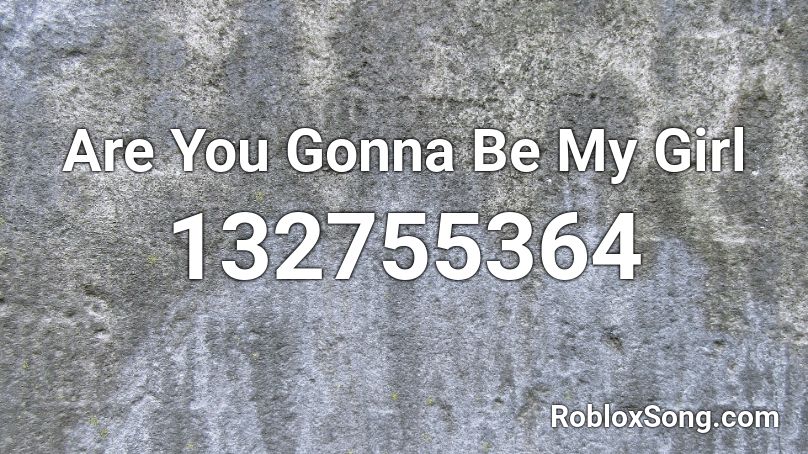 Are You Gonna Be My Girl Roblox ID