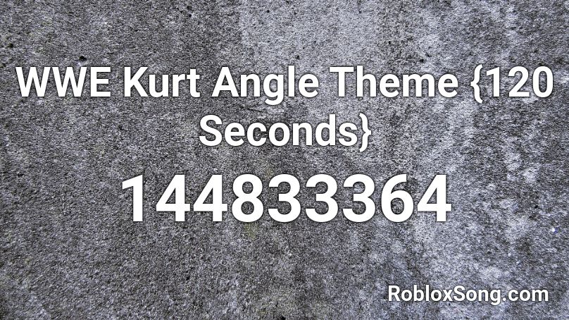 Wwe Kurt Angle Theme 120 Seconds Roblox Id Roblox Music Codes - kurt angle theme song medal roblox id