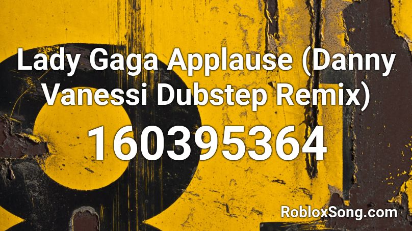 Lady Gaga Applause (Danny Vanessi Dubstep Remix) Roblox ID