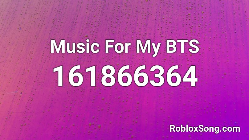 Music For My BTS Roblox ID