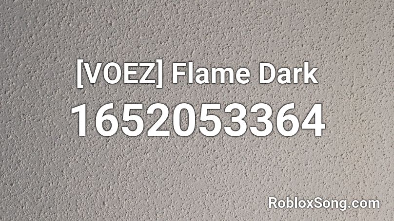[VOEZ] Flame Dark Roblox ID