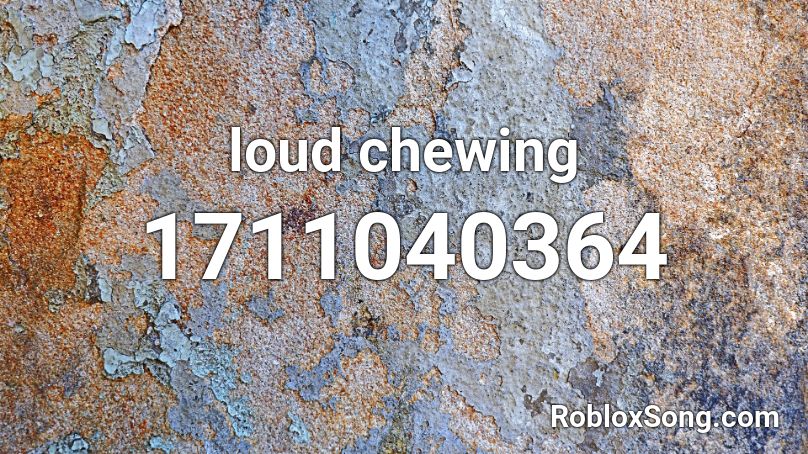 loud chewing Roblox ID