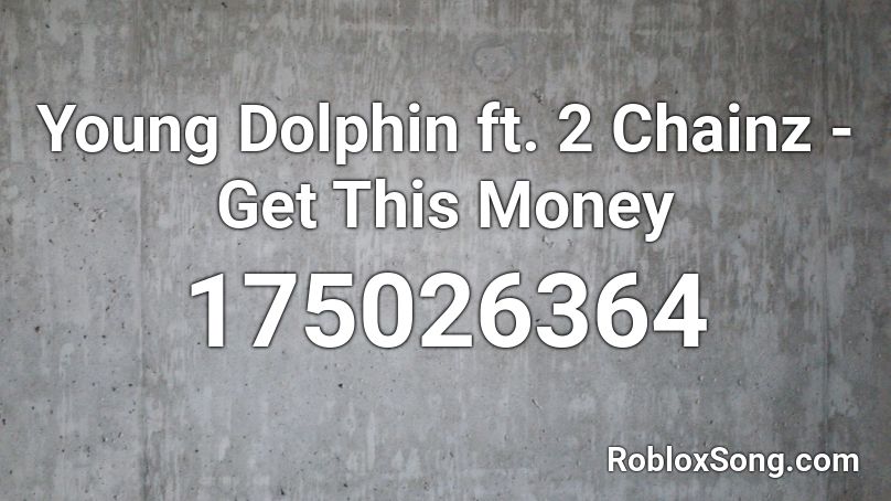 Young Dolphin ft. 2 Chainz - Get This Money Roblox ID