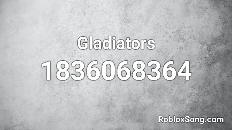 Gladiators Roblox Id Roblox Music Codes - roblox gladiator song id