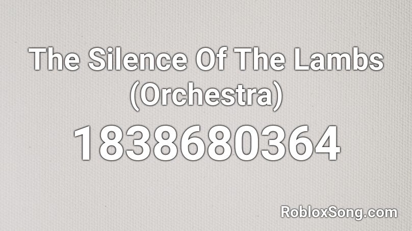 The Silence Of The Lambs (Orchestra) Roblox ID