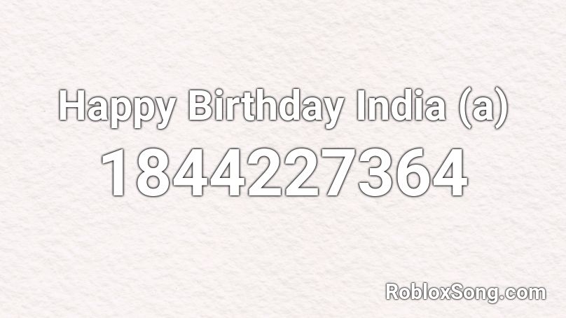 Happy Birthday India (a) Roblox ID