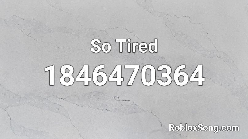 So Tired Roblox ID