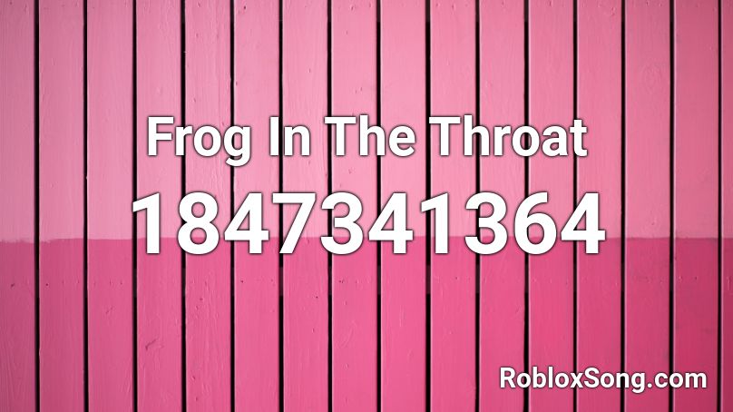 Frog In The Throat Roblox ID